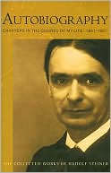Rudolf Steiner: Autobiography: Chapters in the Course of My Life: 1861-1907