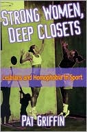 Pat Griffin: Strong Women, Deep Closets: Lesbians and Homophobia in Sport