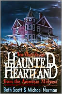 Beth Scott: Haunted Heartland: True Ghost Stories from the American Midwest