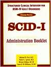 Michael B. First: Structured Clinical Interview for DSM-IV Axis I Disorders (SCID-I), Clinician Version, Administration Booklet