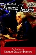 Book cover image of Real Benjamin Franklin: The True Story of America's Greatest Diplomat, Vol. 2 by Andrew M. Allison