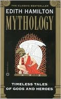 Book cover image of Mythology: Timeless Tales of Gods and Heroes by Edith Hamilton