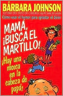 Book cover image of Mama, !busca el martillo! !Hay una mosca en la cabeza de papa! by Johnson