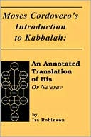 Ira Robinson: Moses Cordovero's Introduction to Kabbalah: An Annotated Translation of His Or Ne'erav, Vol. 3
