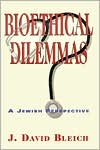 J. David Bleich: Bioethical Dilemmas : A Jewish Perspective