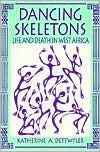 Katherine A. Dettwyler: Dancing Skeletons: Life and Death in West Africa