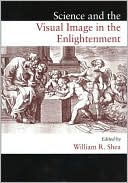 William R. Shea: Science and the Visual Image in the Enlightenment(European Studies in Science, History and the Arts Series), Vol. 4