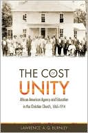 Lawrence A. Q. Burnley: The Cost of Unity: African American Agency and Education and the Christian Church, 1865-1914
