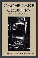 Book cover image of Cache Lake Country: Life in the North Woods by John J. Rowlands