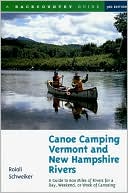 Roioli Schweiker: Canoe Camping Vermont and New Hampshire Rivers: A Guide to 600 Miles of Rivers for a Day Weekend or Week of Canoeing (Back Country Guides Series)