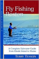 Terry C. Tessein: Fly Fishing Boston: A Complete Saltwater Guide from Rhode Island to Maine