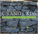 Book cover image of The Granite Kiss: Traditions and Techniques of Building New England Stone Walls by Kevin Gardner