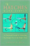 Charles R. Meck: Hatches Made Simple: A Universal Guide to Selecting the Right Fly at the Proper Time