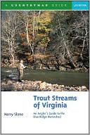 Harry Slone: Trout Streams of Virginia: An Angler's Guide to the Blue Ridge Watershed