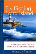 Angelo Peluso: Fly Fishing Long Island: A Comprehensive Guide to Freshwater & Saltwater Angling
