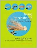 C. Boyd Pfeiffer: Tying Terrestrials for Super Fishing: Tools, Tricks and Tips for Tying Everything from Grasshoppers to Inchworms