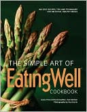 Book cover image of The Simple Art of EatingWell: 400 Easy Recipes, Tips and Techniques for Delicious, Healthy Meals by The Editors of EatingWell
