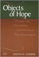 Steven H Cooper: Objects of Hope: Exploring Possibility and Limit in Psychoanalysis