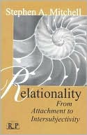 Stephen A. Mitchell: Relationality: From Attachment to Intersubjectivity