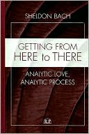 Book cover image of Getting from Here to There: Analytic Love, Analytic Process by Sheldon Bach