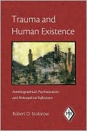Robert D. Stolorow: Trauma and Human Existence: Autobiographical, Psychoanalytic, and Philosophical Reflections, Vol. 23