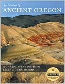 Ellen Morris Bishop: In Search of Ancient Oregon: A Geological and Natural History