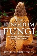 Book cover image of The Kingdom Fungi: The Biology of Mushrooms, Molds, and Lichens by Steven L. Stephenson