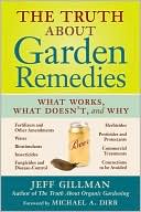 Jeff Gillman: The Truth About Garden Remedies: What Works, What Doesn't, and Why