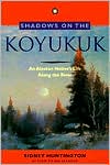 Sidney Huntington: Shadows on the Koyukuk: An Alaskan Native's Life along the River