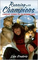 Lisa Frederic: Running with Champions: A Midlife Journey on the Iditarod Trail