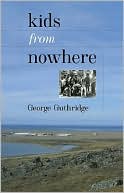Book cover image of The Kids from Nowhere: The Story Behind the Arctic Educational Miracle by George Guthridge