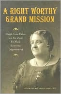 Gertrude Woodruff Marlowe: Right Worthy Grand Mission: Maggie Lena Walker and the Quest for Black Economic Empowerment