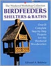Book cover image of Birdfeeders, Shelters and Baths: Over Twenty-Five Complete Step-by-Step Projects for the Weekend Woodworker by Edward A. Baldwin
