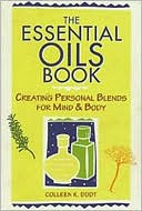 Colleen K. Dodt: The Essential Oils Book: Creating Personal Blends for Mind and Body