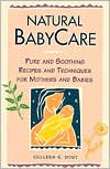 Colleen K. Dodt: Natural Babycare: Pure and Soothing Recipes and Techniques for Mothers and Babies