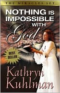 Book cover image of Nothing Is Impossible with God by Kathryn Kuhlman