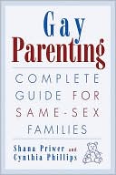 Shana Priwer: Gay Parenting: Complete Guide for Same-Sex Families