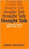 Robert Maidment: Straight Talk: A Guide to Saying More with Less