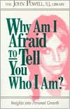 Book cover image of Why Am I Afraid to Tell You Who I Am?: Insights into Personal Growth by John Powell