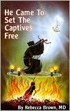 Rebecca Brown: He Came to Set the Captives Free