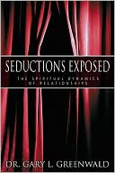 Book cover image of Seductions Exposed: The Spiritual Dynamics of Relationships by Gary L. Greenwald