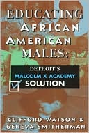 Clifford Watson: Educating African American Males: Detroit's Malcolm X Academy Solution