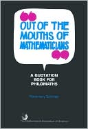 Rosemary Schmalz: Out of the Mouths of Mathematicians: A Quotation Book for Philomaths (Spectrum Series)