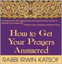 Book cover image of How to Get Your Prayers Answered by Irwin Katsof