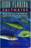 Boris Arnov: Fish Florida Saltwater: Better than Luck - the Foolproof Guide to Florida Saltwater Fishing