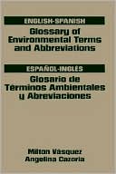 Milton H. Vasquez: Glossary Of Environmental Terms And Abbreviations, English-Spanish