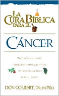 Book cover image of La Cura Biblica Para El Cancer: Verdades Antiguas Remedios Naturales y Los Ultimos Hallazgos Para Su Salud by Don Colbert