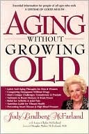 Book cover image of Aging without Growing Old by Judy Lindberg McFarland