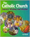 Book cover image of The Catholic Church: Journey, Wisdom and Mission by Carl Koch
