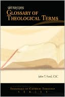 John T. Ford PhD, John T.: Saint Mary's Press Glossary of Theological Terms
